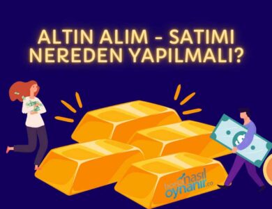 Altın Alım-Satımı Nereden Yapılmalı?