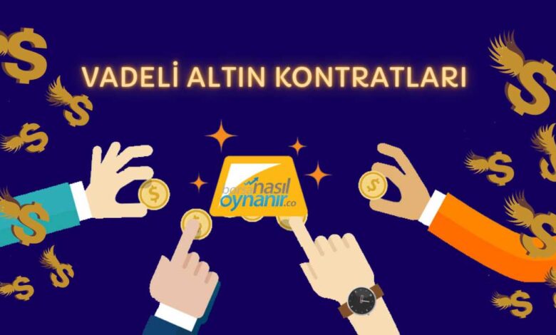 Vadeli Altın Kontratları Nelerdir? Nasıl İşlem Yapılır?